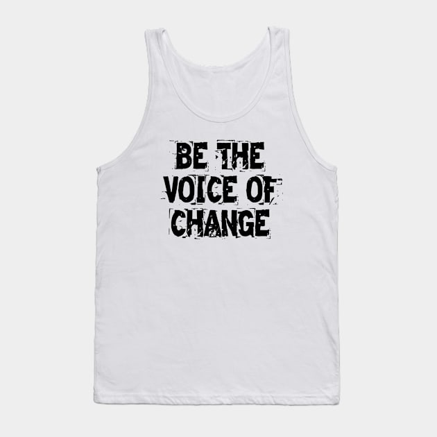 Be The Voice Of Change Tank Top by Texevod